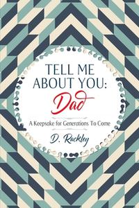 TELL ME ABOUT YOU, DAD: A KEEPSAKE FOR G di D. RACKLEY edito da LIGHTNING SOURCE UK LTD