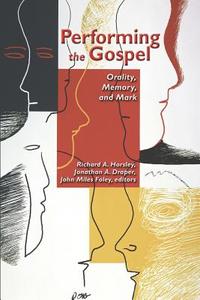 Performing the Gospel di Jonathan A. Draper, John Miles Foley, Richard A. Horsley edito da Fortress Press,U.S.