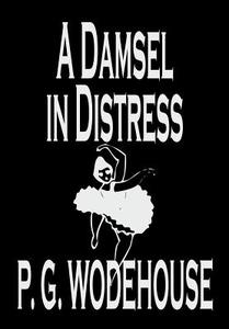 A Damsel in Distress by P. G. Wodehouse, Fiction, Literary di P. G. Wodehouse edito da Wildside Press