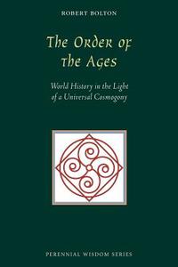 The Order of the Ages: World History in the Light of a Universal Cosmogony di Robert Bolton edito da SOPHIS PERENNIS