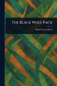 The Black Wolf Pack di Daniel Carter Beard edito da Creative Media Partners, LLC