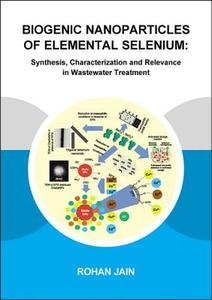 Biogenic Nanoparticles of Elemental Selenium di Rohan (UNESCO-IHE Institute for Water Education Jain edito da Taylor & Francis Ltd