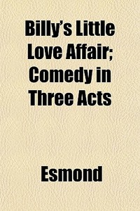 Billy's Little Love Affair; Comedy In Th di Esmond edito da General Books