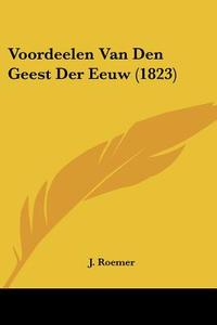 Voordeelen Van Den Geest Der Eeuw (1823) di J. Roemer edito da Kessinger Publishing