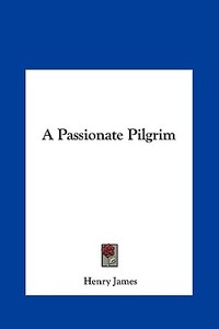 A Passionate Pilgrim di Henry James edito da Kessinger Publishing