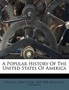 A Popular History Of The United States Of America edito da Nabu Press