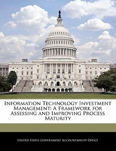 Information Technology Investment Management: A Framework For Assessing And Improving Process Maturity edito da Bibliogov