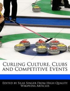 Curling Culture, Clubs and Competitive Events di Silas Singer edito da WEBSTER S DIGITAL SERV S