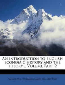 An Introduction To English Economic History And The Theory .. Volume Part. 2 edito da Nabu Press