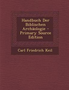 Handbuch Der Biblischen Archaologie di Carl Friedrich Keil edito da Nabu Press