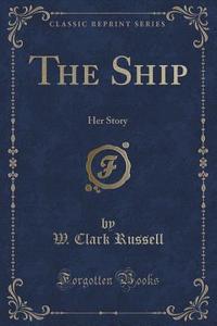 The Ship di W Clark Russell edito da Forgotten Books
