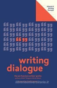 Writing Dialogue (Lit Starts):A Book of Writing Prompts di San Francisco Writers Grotto edito da Abrams