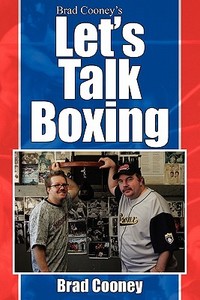 Brad Cooney's Let's Talk Boxing di Brad Cooney edito da AuthorHouse