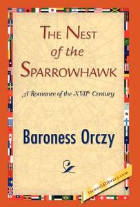 The Nest of the Sparrowhawk di Emmuska Orczy, Baroness Orczy edito da 1st World Library - Literary Society