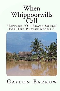 When Whippoorwills Call: Beware 'oh Brave Souls' for the Physchopomp. di Gaylon Barrow edito da Createspace