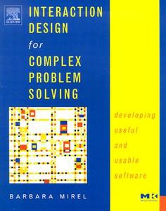 Interaction Design for Complex Problem Solving: Developing Useful and Usable Software di Barbara Mirel edito da MORGAN KAUFMANN PUBL INC