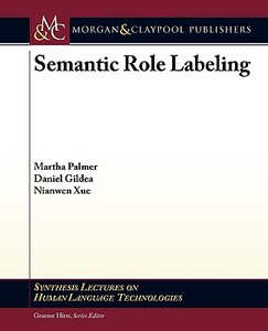 Semantic Role Labeling di Martha Palmer, Daniel Gildea, Nianwen Xue edito da MORGAN & CLAYPOOL