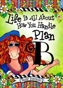 Life Is All about How You Handle Plan B di Suzy Toronto edito da BLUE MOUNTAIN ARTS