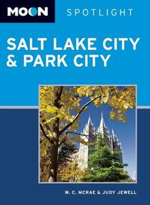 Moon Spotlight Salt Lake City & Park City di W. C. McRae, Judy Jewell edito da Avalon Travel Publishing