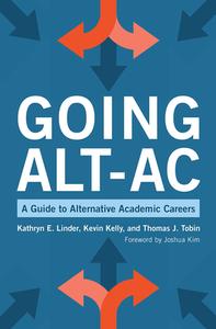Going Alt-AC: A Guide to Alternative Academic Careers di Kathryn E. Linder, Kevin Kelly, Thomas J. Tobin edito da STYLUS PUB LLC