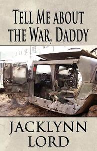 Tell Me About The War, Daddy di Jacklynn Lord edito da America Star Books