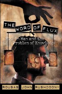 The Word of Flux: Modern Man and the Problem of Knowledge di Rousas John Rushdoony edito da ROSS HOUSE BOOKS