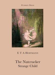 The Nutcracker and The Strange Child di E. T. A. Hoffmann edito da Pushkin Press