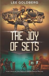 The Joy of Sets: Interviews on the Sets of 1980s Genre Movies di Lee Goldberg edito da LIGHTNING SOURCE INC
