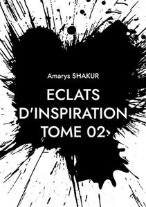 Eclats d'Inspiration TOME 02 di Amarys Shakur edito da Books on Demand