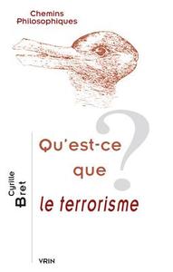 Qu'est-Ce Que Le Terrorisme? di Cyrille Bret edito da LIBRARIE PHILOSOPHIQUE J VRIN