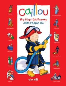 Caillou: Jobs People Do: My First Dictionary di Chouette Publishing edito da Caillou