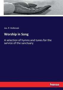 Worship in Song di Jos. P. Holbrook edito da hansebooks