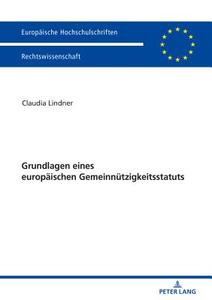 Grundlagen eines europäischen Gemeinnützigkeitsstatuts di Claudia Lindner edito da Lang, Peter GmbH