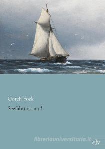 Seefahrt ist not! di Gorch Fock edito da Europäischer Literaturverlag
