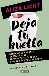 Deja Tu Huella / Leave Your Mark Consigue El Trabajo de Tus Sueaos, Triunfa En Tu Carrera y Domina Lasredes Sociales. di Aliza Licht edito da Aguilar