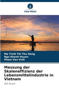 Messung der Skaleneffizienz der Lebensmittelindustrie in Vietnam di Ma Trinh Thi Thu Hang, Ngo Khanh Huyen, Pham van Vinh edito da Verlag Unser Wissen