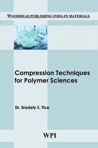 Compression Techniques for Polymer Sciences di Bradley S. Tice edito da Woodhead Publishing India Pvt Ltd