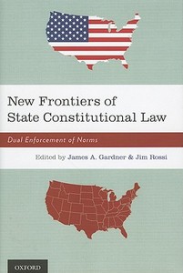 New Frontiers of State Constitutional Law: Dual Enforcement of Norms di James A. Gardner edito da OXFORD UNIV PR