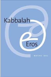 Kabbalah and Eros di Moshe Idel edito da YALE UNIV PR