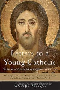 Letters to a Young Catholic di George Weigel edito da BASIC BOOKS