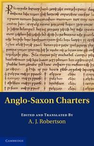 Anglo-Saxon Charters di A. J. Robertson edito da Cambridge University Press
