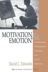Motivation and Emotion: Evolutionary, Physiological, Cognitive, and Social Influences di David Edwards edito da SAGE PUBN