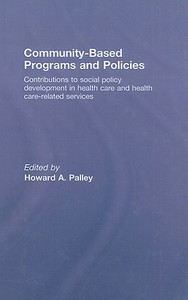 Community-Based Programs and Policies di Howard A. Palley edito da Taylor & Francis Inc