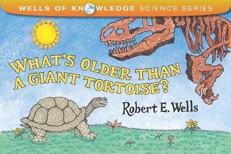 What's Older Than a Giant Tortoise? di Robert E. Wells edito da ALBERT WHITMAN & CO