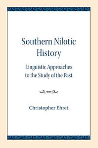 Southern Nilotic History: Linguistic Approaches to the Study of the Past di Christopher Ehret edito da NORTHWESTERN UNIV PR