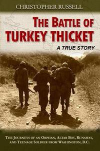 The Battle of Turkey Thicket: The Journeys of an Orphan, Altar Boy, Runaway, and Teenaged Soldier from Washington, D.C. di Christopher Russell edito da Baritone Books
