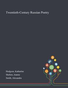 Twentieth-century Russian Poetry di Katharine Hodgson, Joanne Shelton, Alexandra Smith edito da Saint Philip Street Press