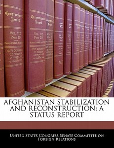 Afghanistan Stabilization And Reconstruction: A Status Report edito da Bibliogov