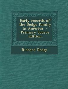 Early Records of the Dodge Family in America - Primary Source Edition di Richard Dodge edito da Nabu Press