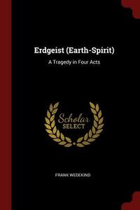 Erdgeist (Earth-Spirit): A Tragedy in Four Acts di Frank Wedekind edito da CHIZINE PUBN